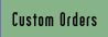 Custom Orders